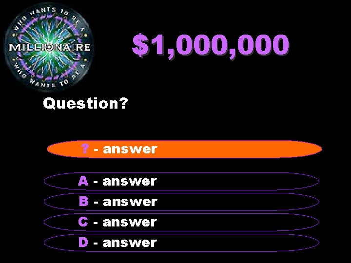 $1, 000 Question? ? - answer A - answer B - answer C -