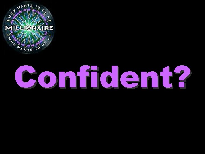 Confident? 
