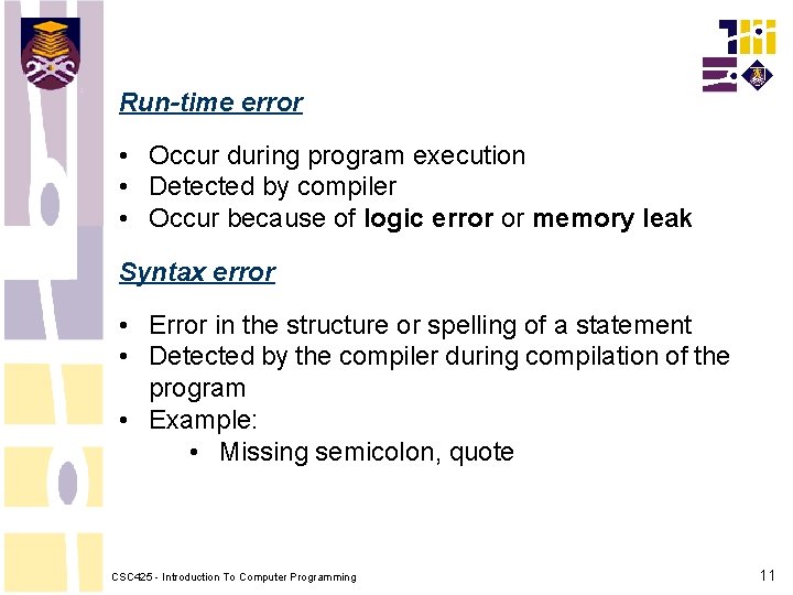 Run-time error • Occur during program execution • Detected by compiler • Occur because Run-time error • Occur during program execution • Detected by compiler • Occur because
