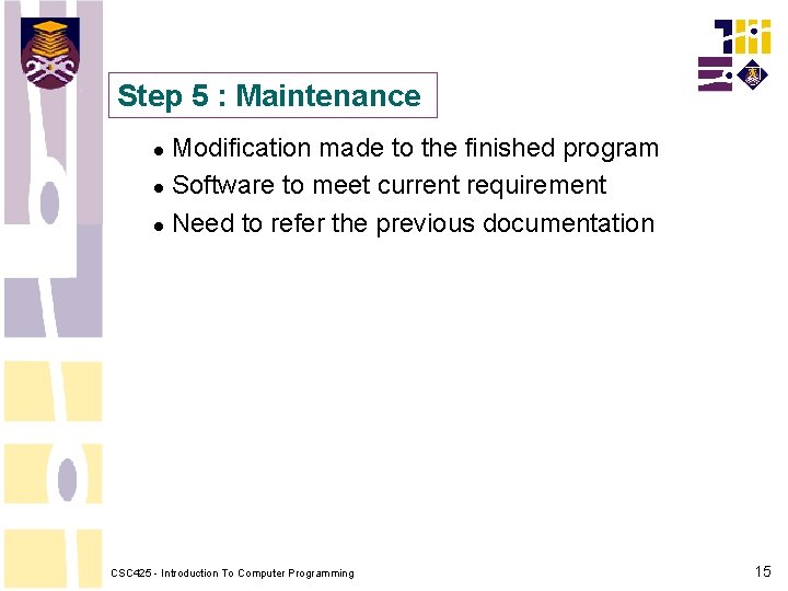 Step 5 : Maintenance Modification made to the finished program Software to meet current Step 5 : Maintenance Modification made to the finished program Software to meet current