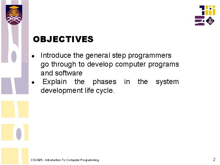 OBJECTIVES Introduce the general step programmers go through to develop computer programs and software OBJECTIVES Introduce the general step programmers go through to develop computer programs and software