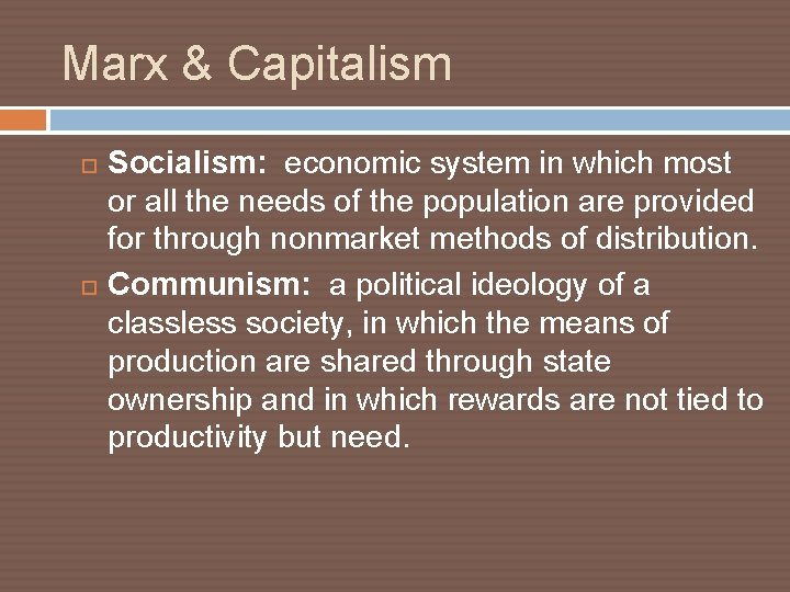 Marx & Capitalism Socialism: economic system in which most or all the needs of