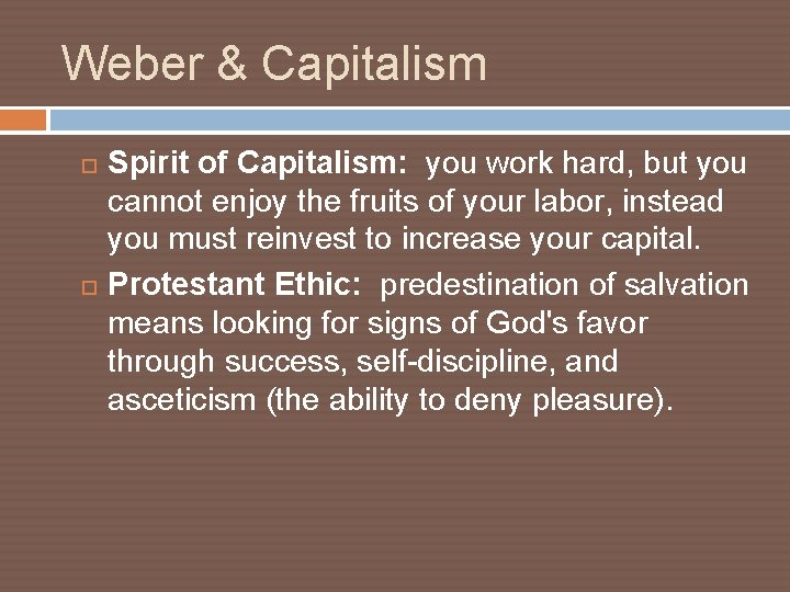 Weber & Capitalism Spirit of Capitalism: you work hard, but you cannot enjoy the