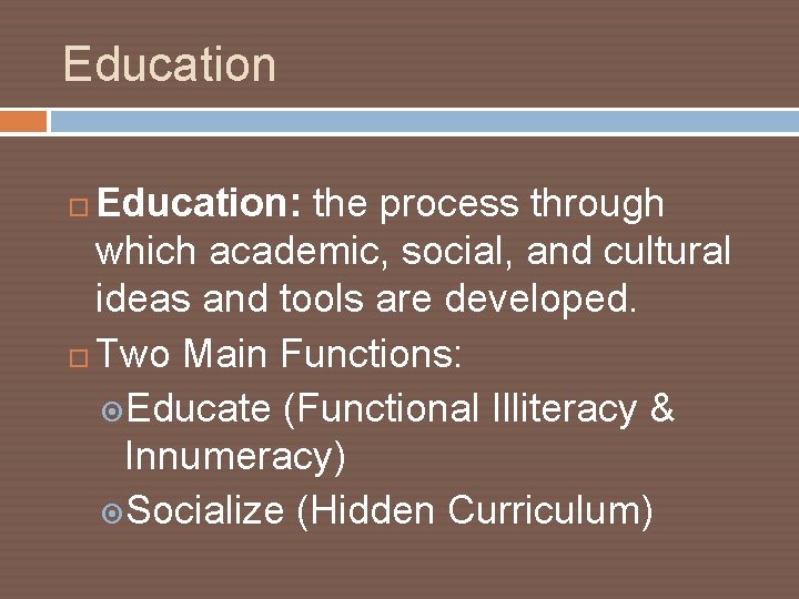 Education: the process through which academic, social, and cultural ideas and tools are developed.