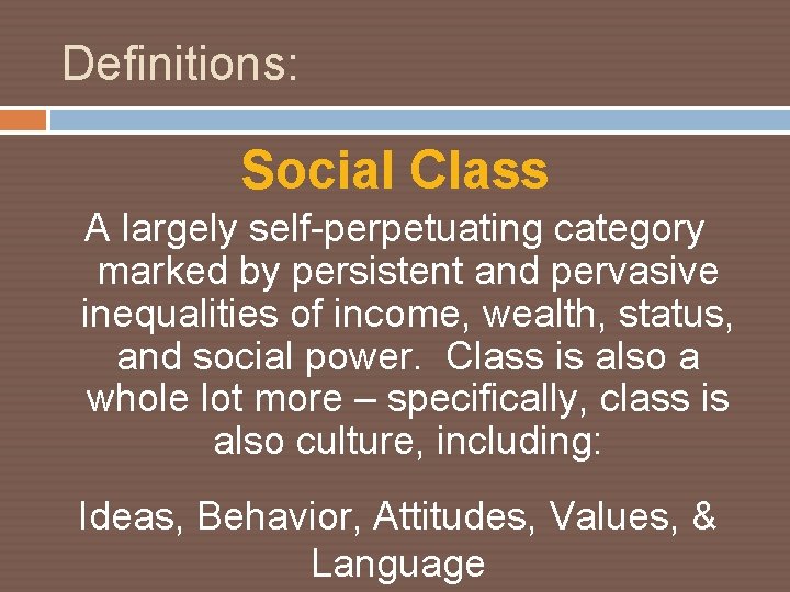 Definitions: Social Class A largely self-perpetuating category marked by persistent and pervasive inequalities of