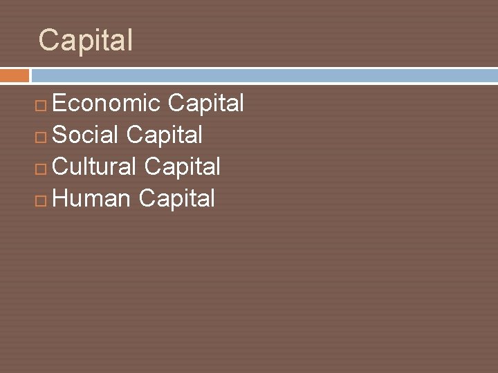 Capital Economic Capital Social Capital Cultural Capital Human Capital 
