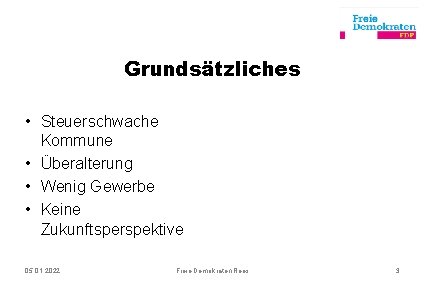 Grundsätzliches • Steuerschwache Kommune • Überalterung • Wenig Gewerbe • Keine Zukunftsperspektive 05. 01.