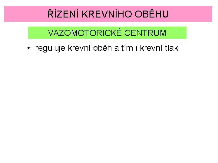 ŘÍZENÍ KREVNÍHO OBĚHU VAZOMOTORICKÉ CENTRUM • reguluje krevní oběh a tím i krevní tlak