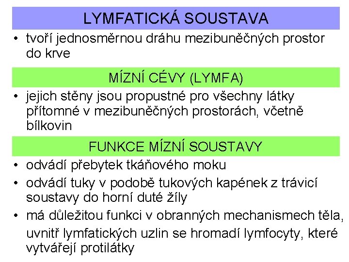 LYMFATICKÁ SOUSTAVA • tvoří jednosměrnou dráhu mezibuněčných prostor do krve MÍZNÍ CÉVY (LYMFA) •