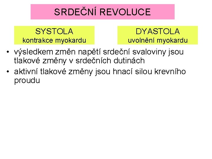 SRDEČNÍ REVOLUCE SYSTOLA DYASTOLA kontrakce myokardu uvolnění myokardu • výsledkem změn napětí srdeční svaloviny