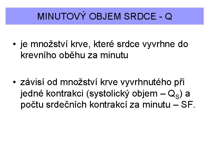 MINUTOVÝ OBJEM SRDCE - Q • je množství krve, které srdce vyvrhne do krevního