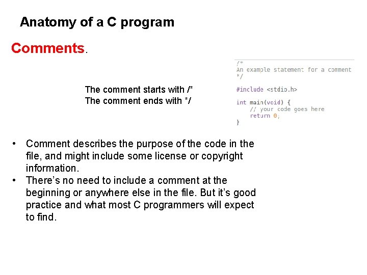 Anatomy of a C program Comments. The comment starts with /* The comment ends Anatomy of a C program Comments. The comment starts with /* The comment ends