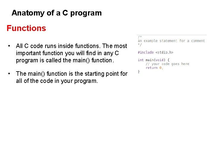 Anatomy of a C program Functions • All C code runs inside functions. The Anatomy of a C program Functions • All C code runs inside functions. The