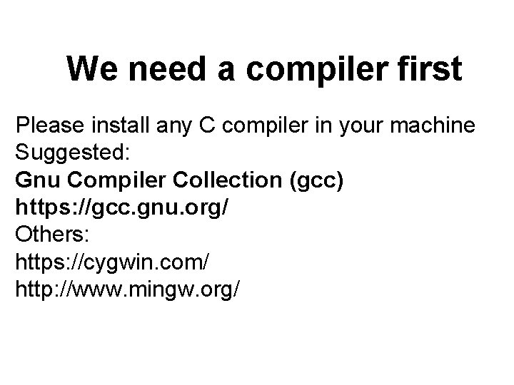 We need a compiler first Please install any C compiler in your machine Suggested: We need a compiler first Please install any C compiler in your machine Suggested: