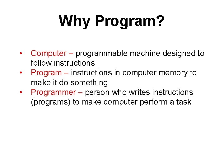 Why Program? • • • Computer – programmable machine designed to follow instructions Program Why Program? • • • Computer – programmable machine designed to follow instructions Program