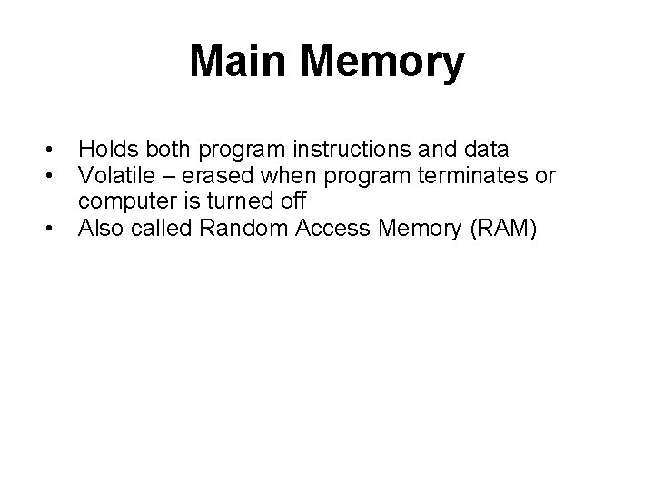 Main Memory • • • Holds both program instructions and data Volatile – erased Main Memory • • • Holds both program instructions and data Volatile – erased