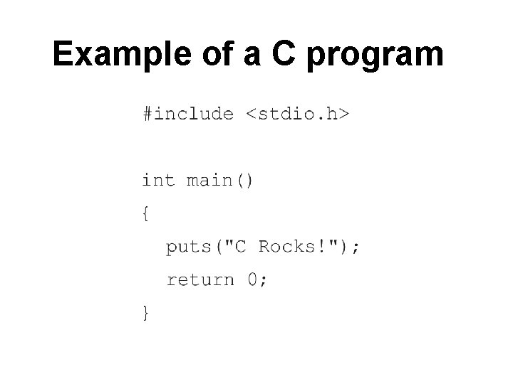 Example of a C program Example of a C program