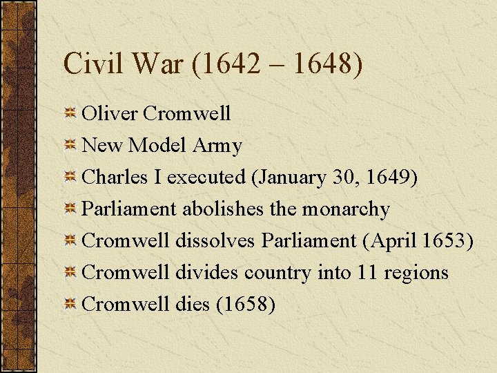 Civil War (1642 – 1648) Oliver Cromwell New Model Army Charles I executed (January