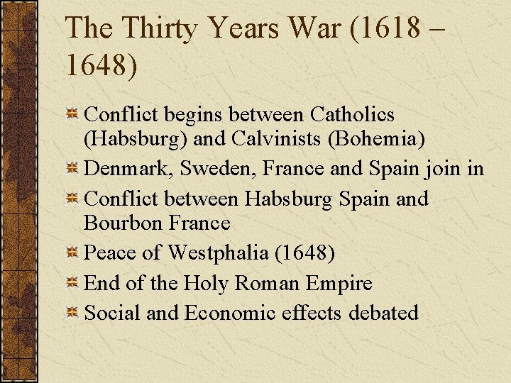 The Thirty Years War (1618 – 1648) Conflict begins between Catholics (Habsburg) and Calvinists