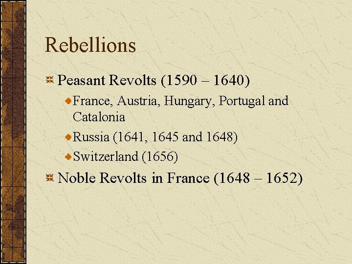 Rebellions Peasant Revolts (1590 – 1640) France, Austria, Hungary, Portugal and Catalonia Russia (1641,