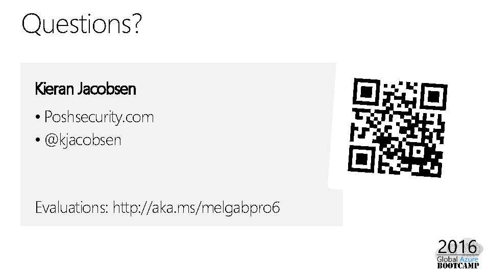 Questions? Kieran Jacobsen • Poshsecurity. com • @kjacobsen Evaluations: http: //aka. ms/melgabpro 6 