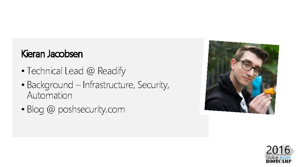 Kieran Jacobsen • Technical Lead @ Readify • Background – Infrastructure, Security, Automation •