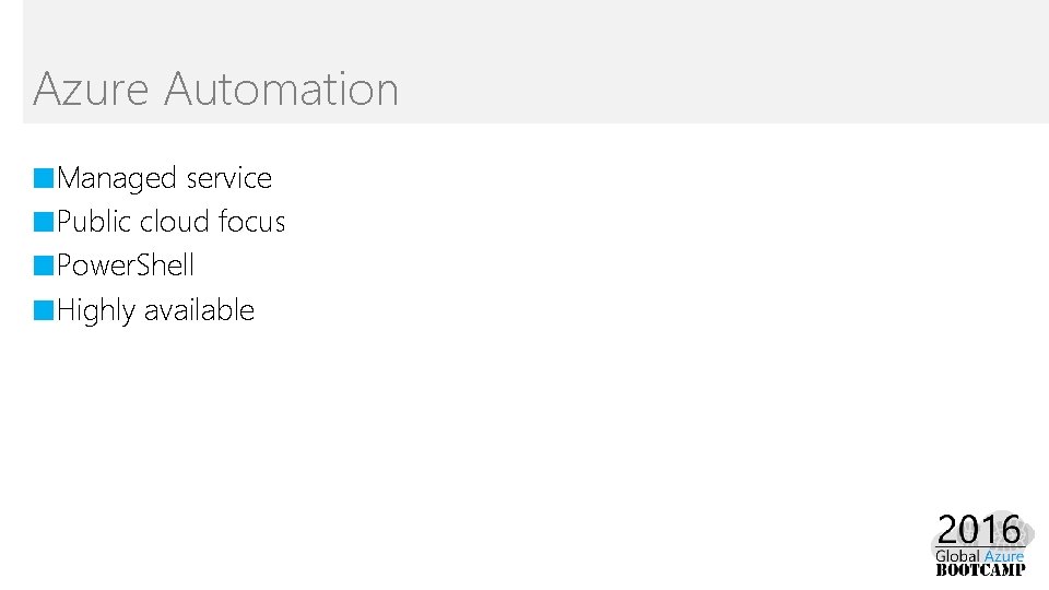 Azure Automation ■Managed service ■Public cloud focus ■Power. Shell ■Highly available 