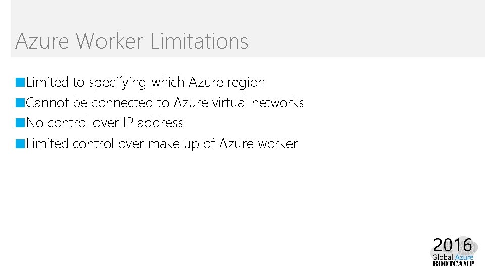 Azure Worker Limitations ■Limited to specifying which Azure region ■Cannot be connected to Azure