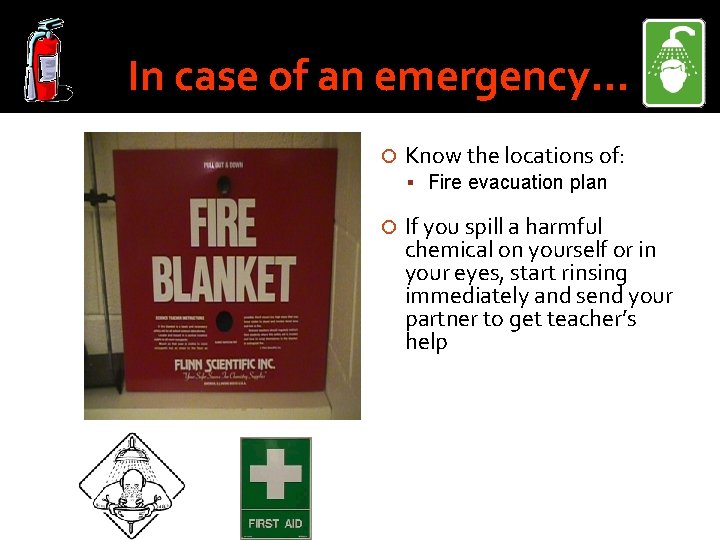 In case of an emergency… Know the locations of: Fire evacuation plan If you
