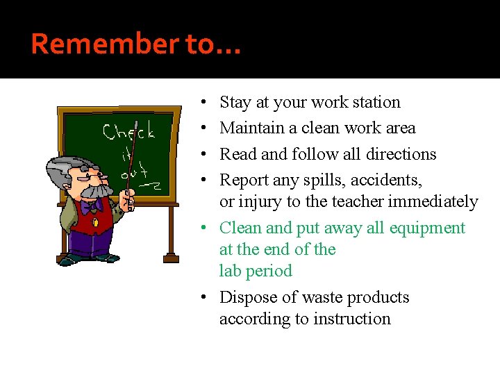 Remember to… • • Stay at your work station Maintain a clean work area