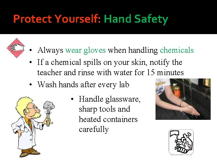 Protect Yourself: Hand Safety • Always wear gloves when handling chemicals • If a
