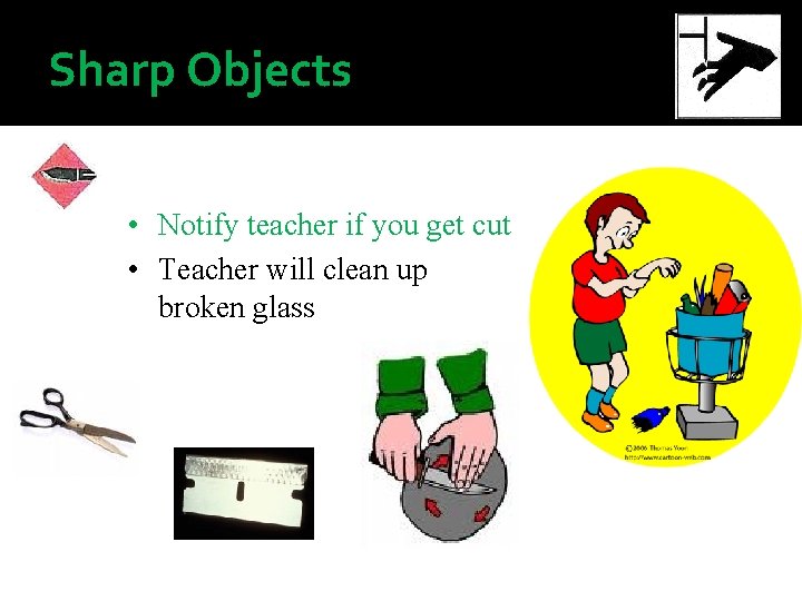 Sharp Objects • Notify teacher if you get cut • Teacher will clean up