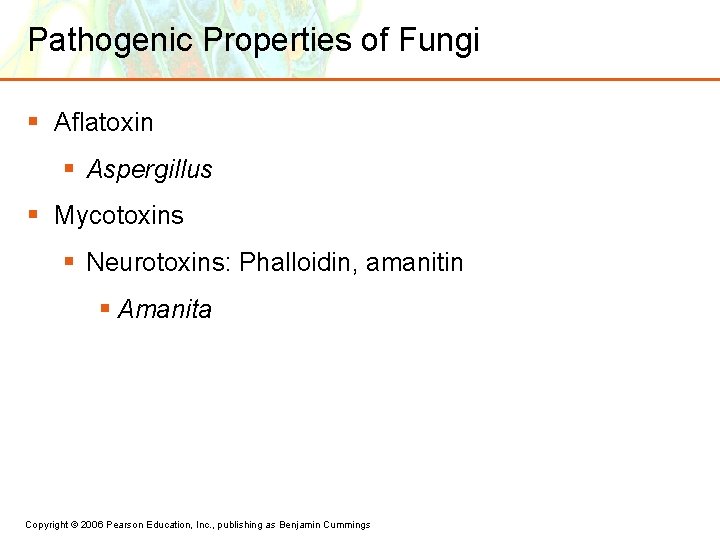 Pathogenic Properties of Fungi § Aflatoxin § Aspergillus § Mycotoxins § Neurotoxins: Phalloidin, amanitin