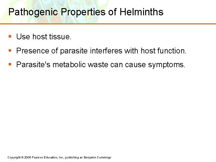 Pathogenic Properties of Helminths § Use host tissue. § Presence of parasite interferes with