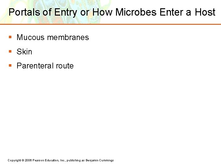 Portals of Entry or How Microbes Enter a Host § Mucous membranes § Skin