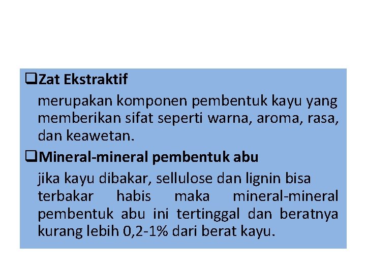 q. Zat Ekstraktif merupakan komponen pembentuk kayu yang memberikan sifat seperti warna, aroma, rasa,