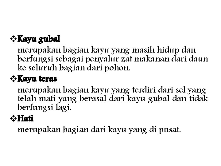 v. Kayu gubal merupakan bagian kayu yang masih hidup dan berfungsi sebagai penyalur zat