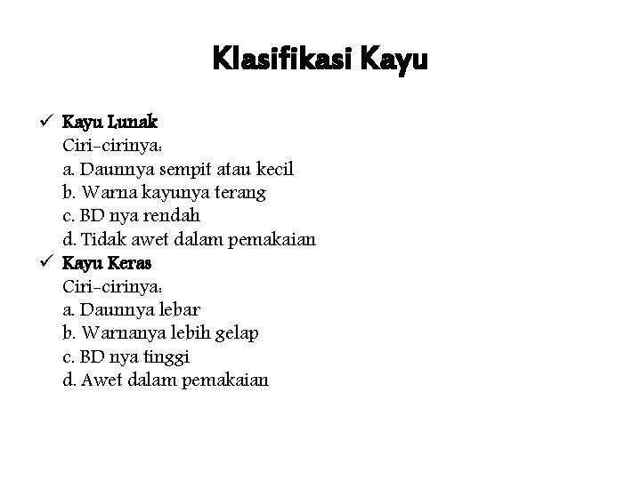 Klasifikasi Kayu ü Kayu Lunak Ciri-cirinya: a. Daunnya sempit atau kecil b. Warna kayunya