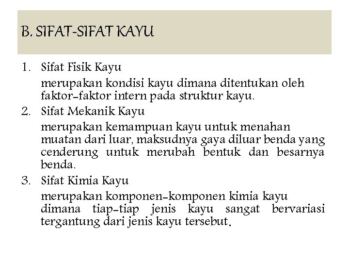 B. SIFAT-SIFAT KAYU 1. Sifat Fisik Kayu merupakan kondisi kayu dimana ditentukan oleh faktor-faktor