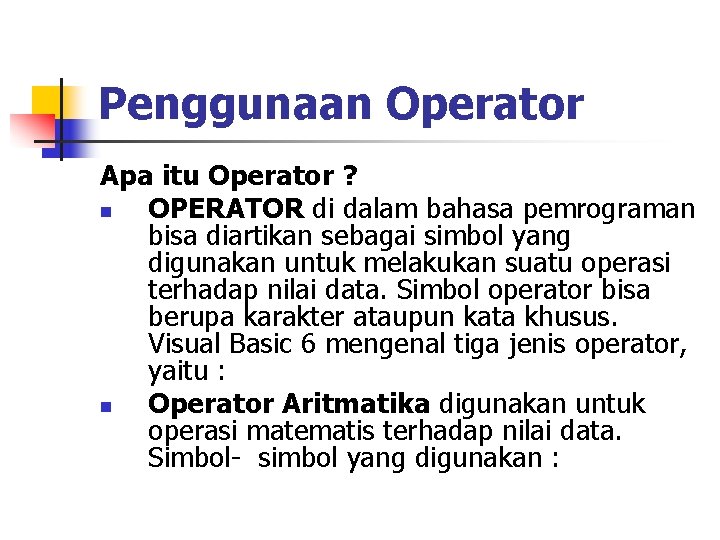 Penggunaan Operator Apa itu Operator ? n OPERATOR di dalam bahasa pemrograman bisa diartikan