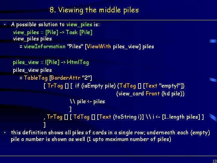 8. Viewing the middle piles • A possible solution to view_piles is: view_piles :