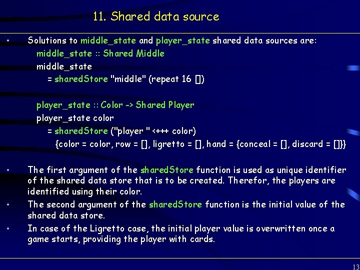 11. Shared data source • Solutions to middle_state and player_state shared data sources are: