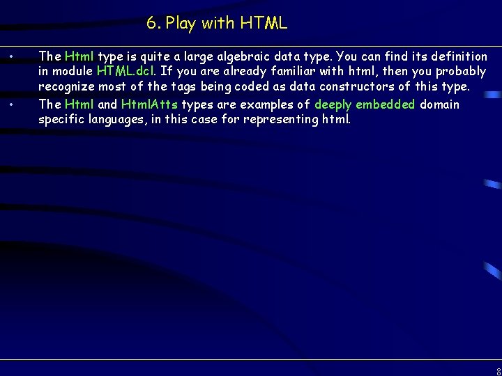 6. Play with HTML • • The Html type is quite a large algebraic