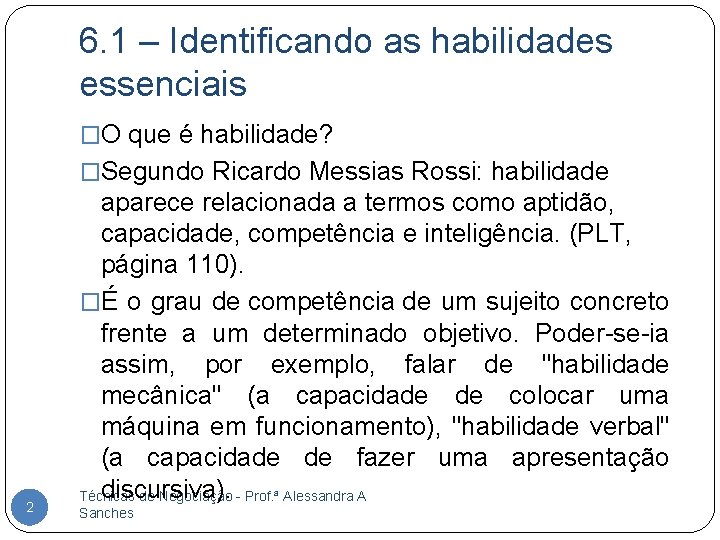 6. 1 – Identificando as habilidades essenciais �O que é habilidade? �Segundo Ricardo Messias