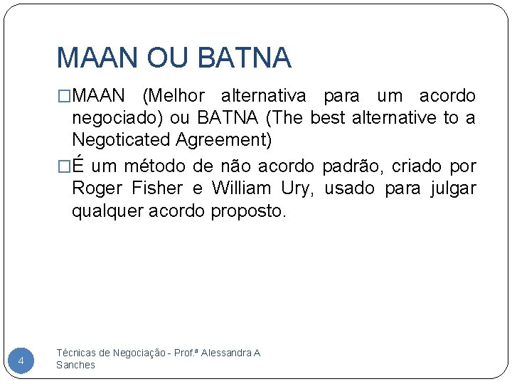 MAAN OU BATNA �MAAN (Melhor alternativa para um acordo negociado) ou BATNA (The best