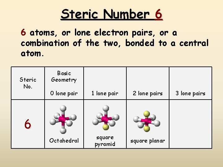 Steric Number 6 6 atoms, or lone electron pairs, or a combination of the