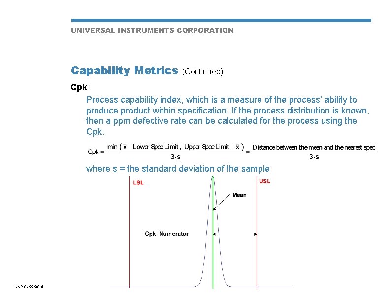 UNIVERSAL INSTRUMENTS CORPORATION Capability Metrics (Continued) Cpk Process capability index, which is a measure