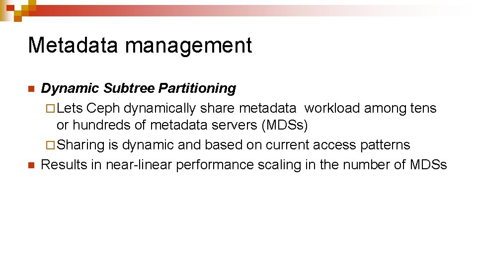 Metadata management n n Dynamic Subtree Partitioning ¨ Lets Ceph dynamically share metadata workload