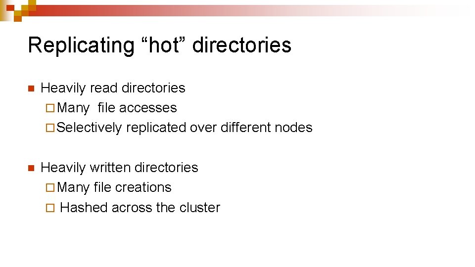 Replicating “hot” directories n Heavily read directories ¨ Many file accesses ¨ Selectively replicated