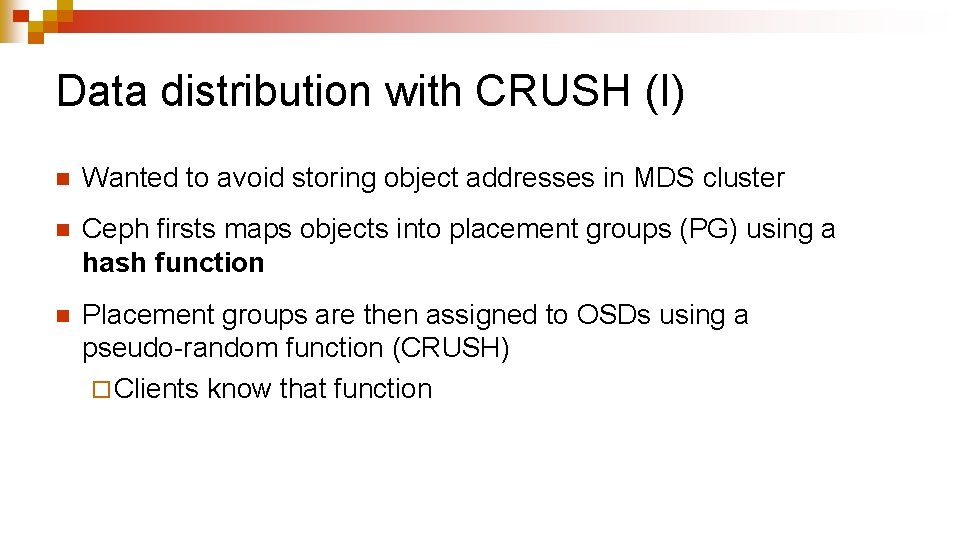 Data distribution with CRUSH (I) n Wanted to avoid storing object addresses in MDS